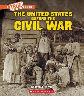 United States Before the Civil War (a True Book: Exploring the Civil War) - KaaVonia Hinton