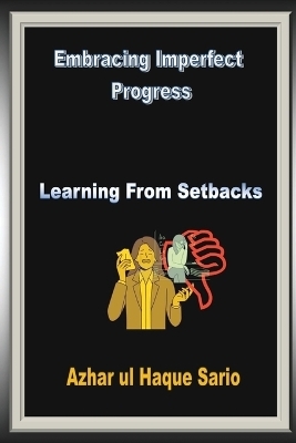 Embracing Imperfect Progress - Azhar Ul Haque Sario