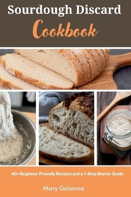 Sourdough Discard Cookbook - Mary Golanna