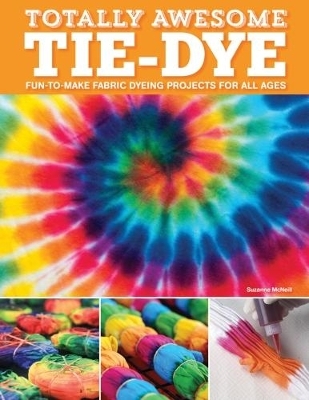 Totally Awesome Tie-Dye - Suzanne McNeill