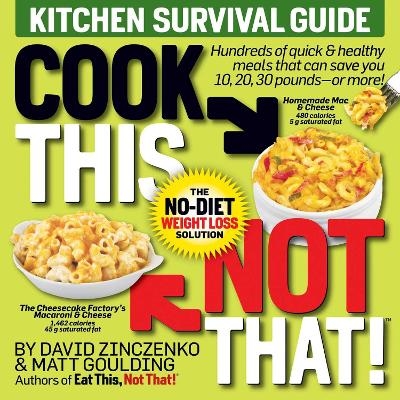 Cook This, Not That! Kitchen Survival Guide - David Zinczenko, Matt Goulding
