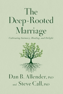 The Deep-Rooted Marriage - Dr. Dan B. Allender, Dr. Steve Call