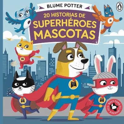 20 Historias de Superh&eacute;roes Mascotas - Blume Potter