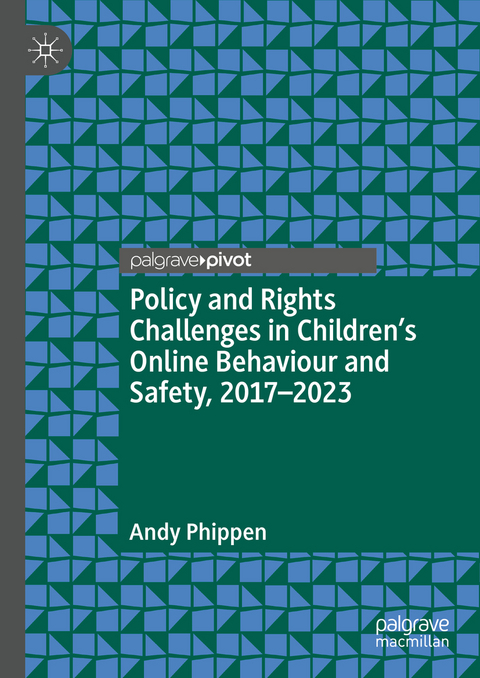 Policy and Rights Challenges in Children&rsquo;s Online Behaviour and Safety, 2017&ndash;2023 - Andy Phippen
