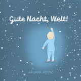 Gute Nacht, Welt! - Arijana Medic