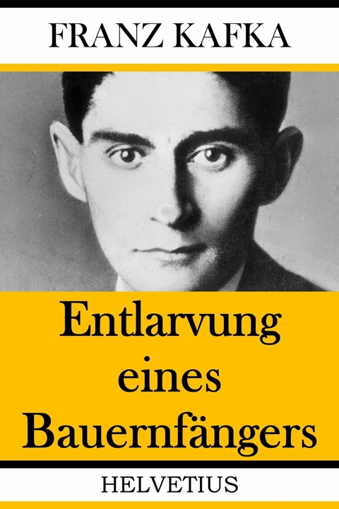 Entlarvung eines Bauernf&auml;ngers - Franz Kafka