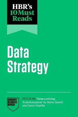 HBR's 10 Must Reads on Data Strategy -  Harvard Business Review, Satya Nadella, Thomas H. Davenport, Marco Iansiti, Tsedal Neeley