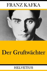 Der Gruftw&auml;chter - Franz Kafka