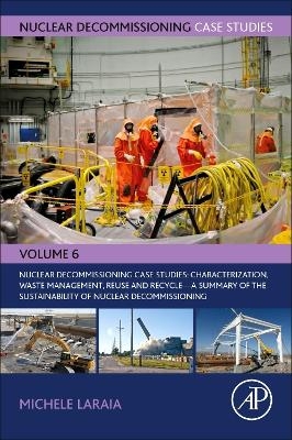 Nuclear Decommissioning Case Studies: Characterization, Waste Management, Reuse and Recycle - 