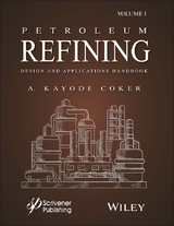 Petroleum Refining Design and Applications Handbook, Volume 1 - A. Kayode Coker