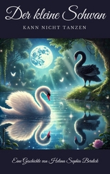 Der kleine Schwan kann nicht tanzen - Helena Sophia Berdick