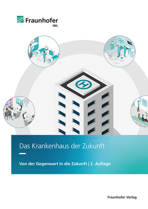 Das Krankenhaus der Zukunft - Thomas Bredehorn, Malin Gerhardt, Marcus Hintze, Sylvia Kaczmarek, Beate Moll, Lukas M&uuml;ller, Andrea Raida, Christian Rauch, Sebastian Wibbeling