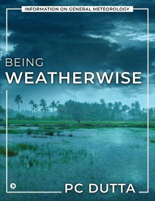 Being Weatherwise -  Pc Dutta