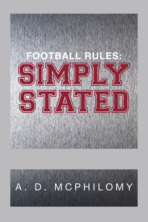 Football Rules: Simply Stated - A. D. McPhilomy