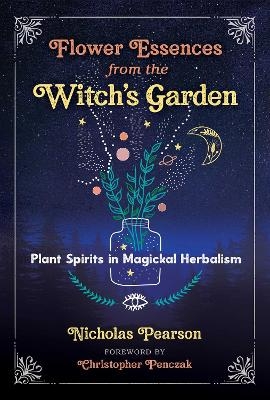Flower Essences from the Witch's Garden - Nicholas Pearson