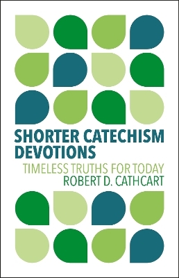 Shorter Catechism Devotions - Robert D. Cathcart