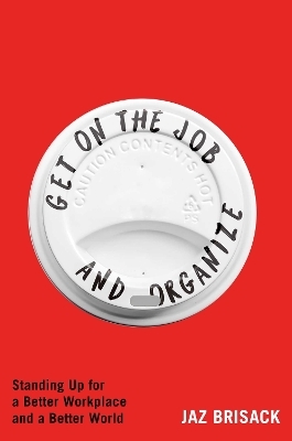 Get on the Job and Organize - Jaz Brisack