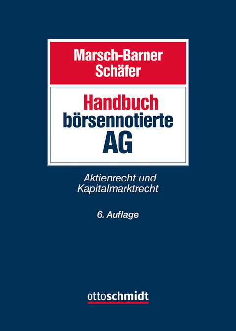 Handbuch börsennotierte AG -  Marsch-Barner/Schäfer, Christian Arnold, Michael Arnold, Dirk Busch, Volker Butzke, Henrik Drinkuth, Thomas Eckhold, Christian Gehling, Benedikt Gillessen, Wolfgang Groß, Rafael Harnos, Patrick Hell, Timo Holzborn, Klaus von der Linden, Andreas Meyer, Kyle Miller, Jörg Mimberg, David Rath, Frank A. Schäfer, Matthias Schatz, Stefan Schultes-Schnitzlein, Holger Seidler, Eberhard Vetter