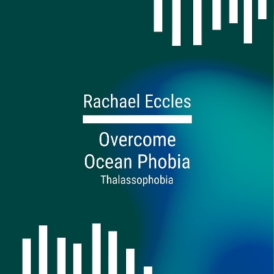 Overcome Ocean Phobia, Thalassophobia, Deep Water, The Sea, Rivers Hypnotherapy Meditation, Self Hypnosis CD - Rachael Eccles