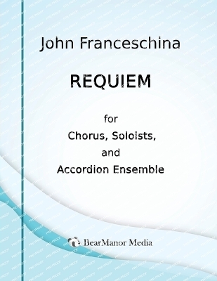 Requiem for Chorus, Soloists, and Accordion Ensemble - John Franceschina