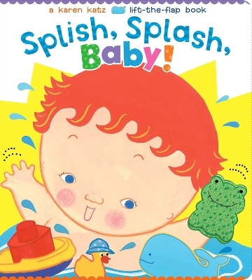 Splish, Splash, Baby! - Karen Katz