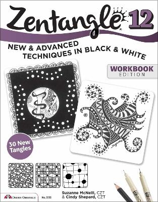 Zentangle 12, Workbook Edition - Suzanne McNeill, Cindy Shepard