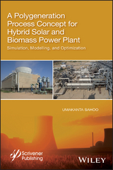 A Polygeneration Process Concept for Hybrid Solar and Biomass Power Plant - Umakanta Sahoo