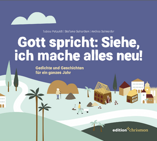 Gott spricht: Siehe, ich mache alles neu! (Offenbarung 21,5)