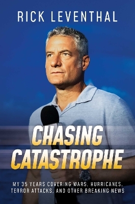 Chasing Catastrophe - Rick Leventhal
