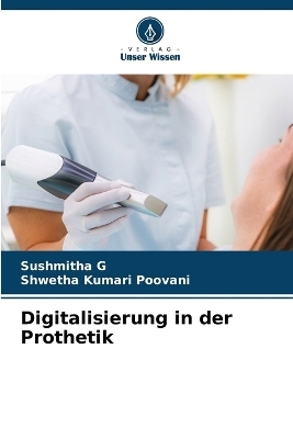 Digitalisierung in der Prothetik - Sushmitha G, Shwetha Kumari Poovani