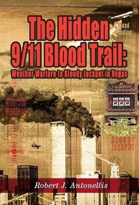 The Hidden 9/11 Blood Trail - Robert J Antonellis
