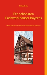 Die sch&ouml;nsten Fachwerkh&auml;user Bayerns - Richard Deiss