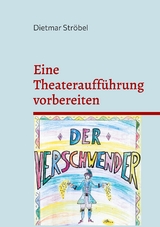 Eine Theaterauff&uuml;hrung vorbereiten - Dietmar Str&ouml;bel