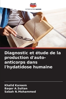 Diagnostic et &eacute;tude de la production d'auto-anticorps dans l'hydatidose humaine - Khalid Kareem, Baqer A Sultan, Sabah N Mohammed
