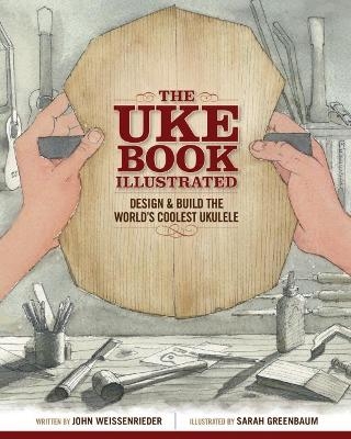 The Uke Book Illustrated - John Weissenrieder, Sarah Greenbaum