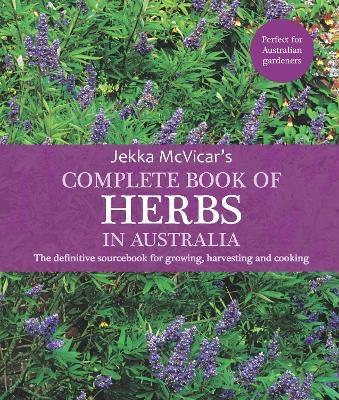 The Complete Book of Herbs in Australia - Jekka McVicar