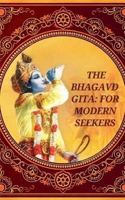 The Bhagavad-Gita for Modern Seekers