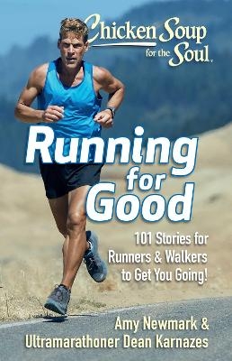 Chicken Soup for the Soul: Running for Good - Amy Newmark, Dean Karnazes