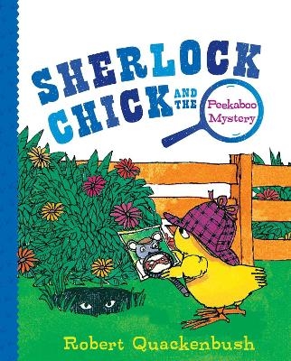Sherlock Chick and the Peekaboo Mystery - Robert Quackenbush