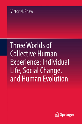 Three Worlds of Collective Human Experience: Individual Life, Social Change, and Human Evolution