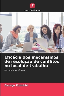 Efic&aacute;cia dos mecanismos de resolu&ccedil;&atilde;o de conflitos no local de trabalho - George Dzimbiri