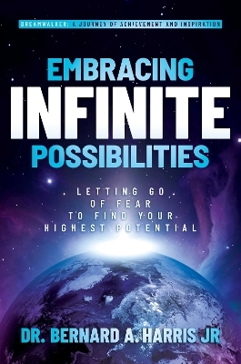 Embracing Infinite Possibilities - Dr. Bernard A. Harris