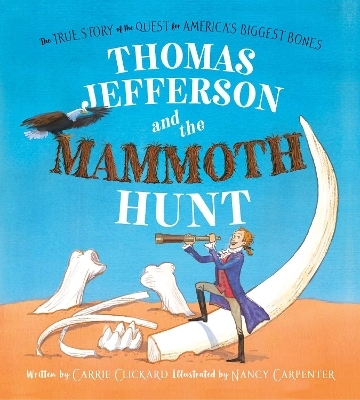 Thomas Jefferson and the Mammoth Hunt - Carrie Clickard