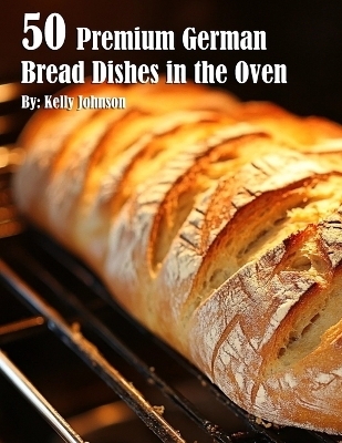 50 Premium German Bread in the Oven - Kelly Johnson