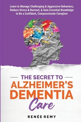 The Secret to Alzheimer's Dementia Care