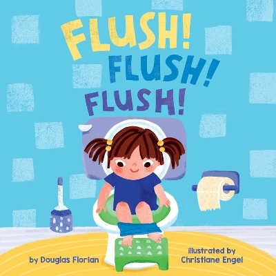 Flush! Flush! Flush! (A Baby Steps Potty Training Board Book for Toddlers) - Douglas Florian