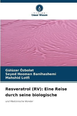 Resveratrol (RV) - G&uuml;l&uuml;zar &Ouml;zbolat, Seyed Hooman Banihashemi, Mahshid Lotfi