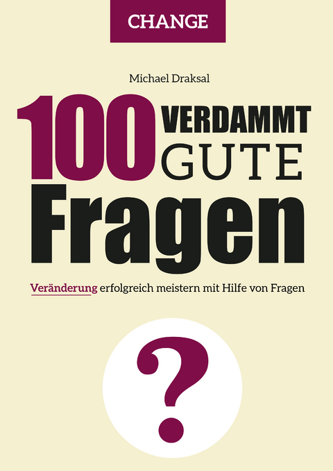 100 Verdammt gute Fragen &ndash; CHANGE - Michael Draksal