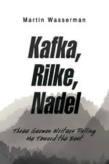 Kafka, Rilke, Nadel - Martin Wasserman
