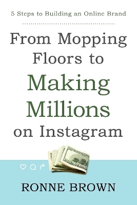 From Mopping Floors to Making Millions on Instagram - Ronne Brown
